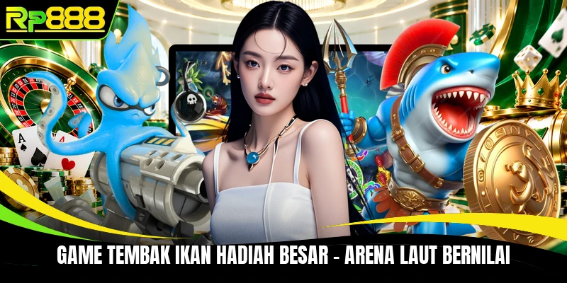 Game Tembak Ikan Hadiah Besar - Arena Laut Bernilai