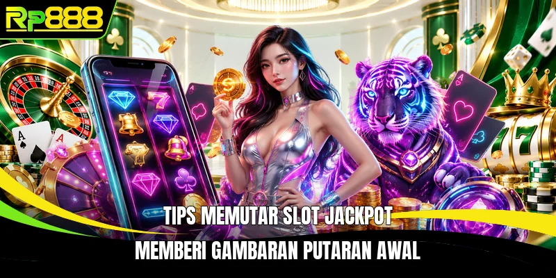 Tips memutar slot jackpot memberi gambaran putaran awal